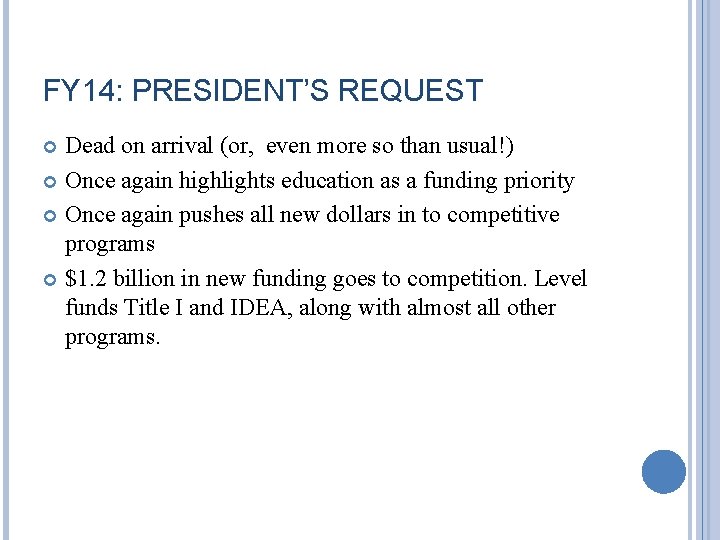 FY 14: PRESIDENT’S REQUEST Dead on arrival (or, even more so than usual!) Once