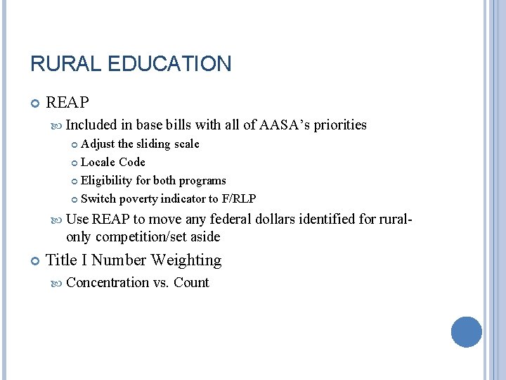 RURAL EDUCATION REAP Included in base bills with all of AASA’s priorities Adjust the