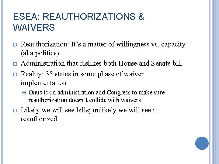 ESEA: REAUTHORIZATIONS & WAIVERS Reauthorization: It’s a matter of willingness vs. capacity (aka politics)