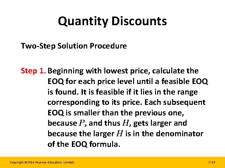 Quantity Discounts Two-Step Solution Procedure Step 1. Beginning with lowest price, calculate the EOQ
