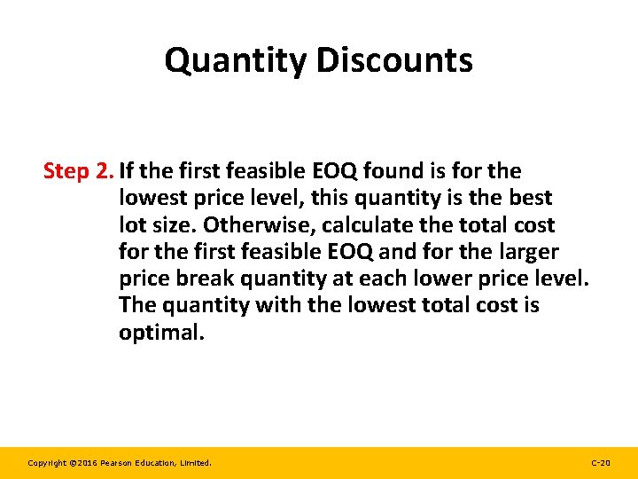 Quantity Discounts Step 2. If the first feasible EOQ found is for the lowest