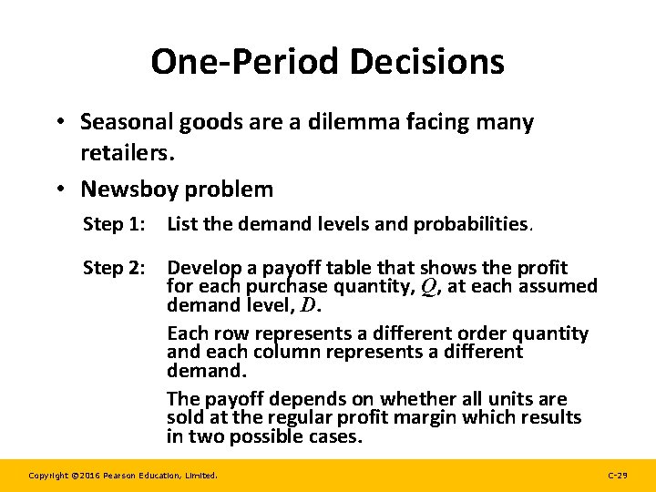 One-Period Decisions • Seasonal goods are a dilemma facing many retailers. • Newsboy problem