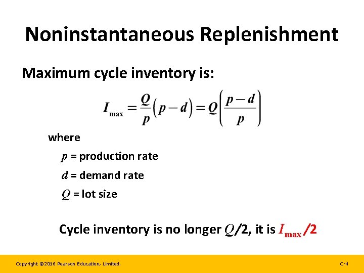 Noninstantaneous Replenishment Maximum cycle inventory is: where p = production rate d = demand