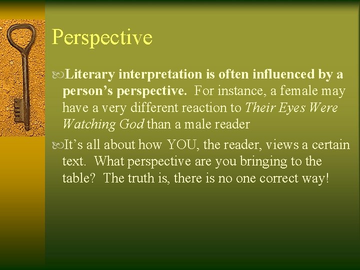 Perspective Literary interpretation is often influenced by a person’s perspective. For instance, a female