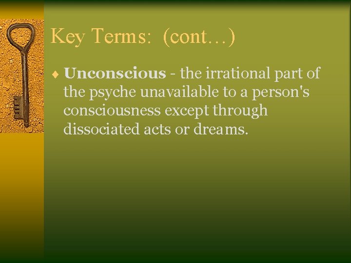 Key Terms: (cont…) ¨ Unconscious - the irrational part of the psyche unavailable to