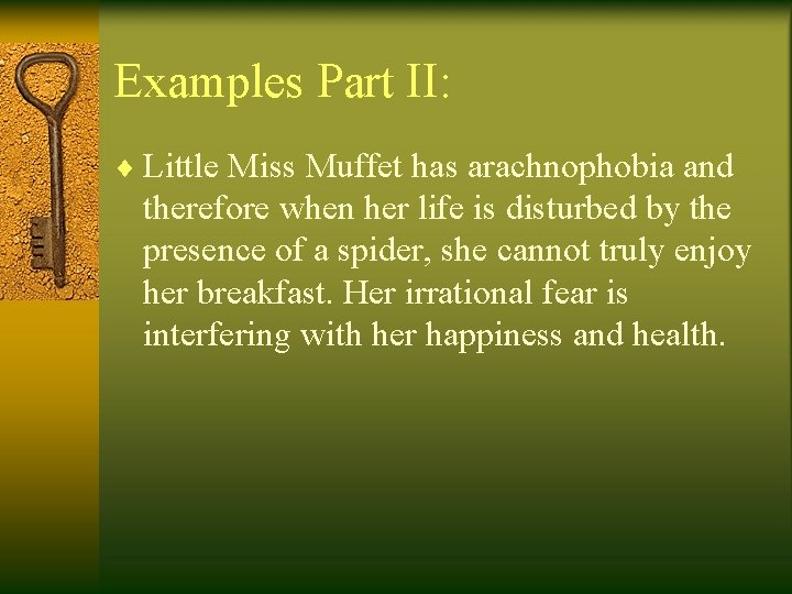 Examples Part II: ¨ Little Miss Muffet has arachnophobia and therefore when her life