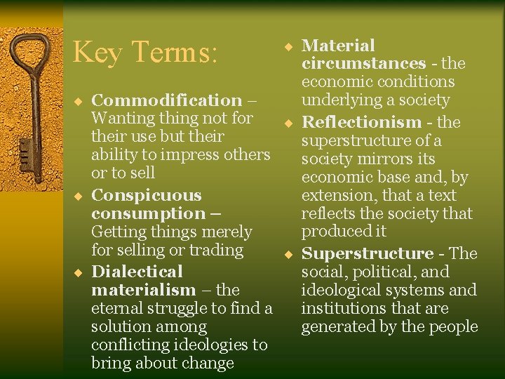 Key Terms: ¨ Material circumstances - the economic conditions underlying a society ¨ Commodification