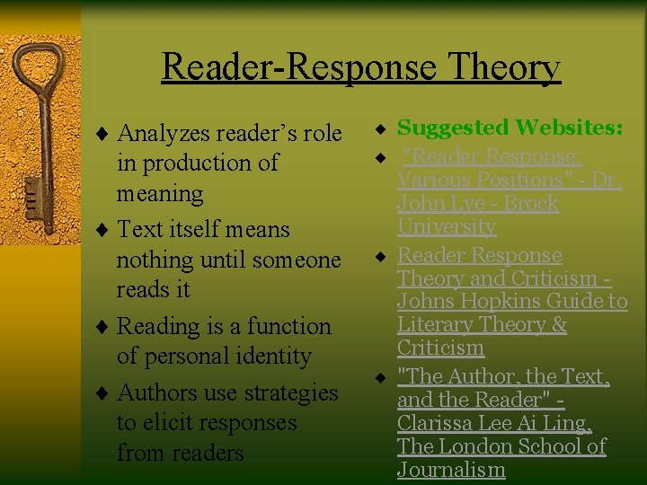 Reader-Response Theory ¨ Analyzes reader’s role in production of meaning ¨ Text itself means