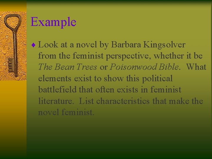 Example ¨ Look at a novel by Barbara Kingsolver from the feminist perspective, whether