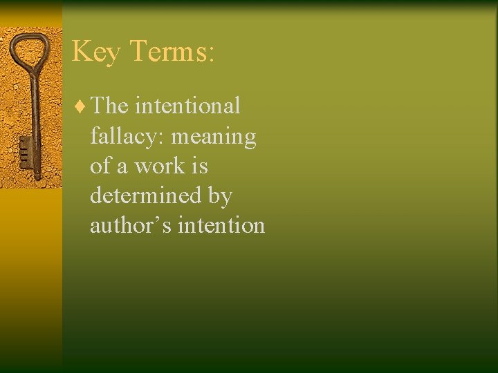 Key Terms: ¨ The intentional fallacy: meaning of a work is determined by author’s