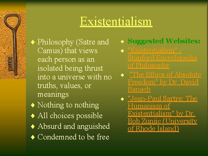 Existentialism ¨ Philosophy (Satre and Camus) that views each person as an isolated being