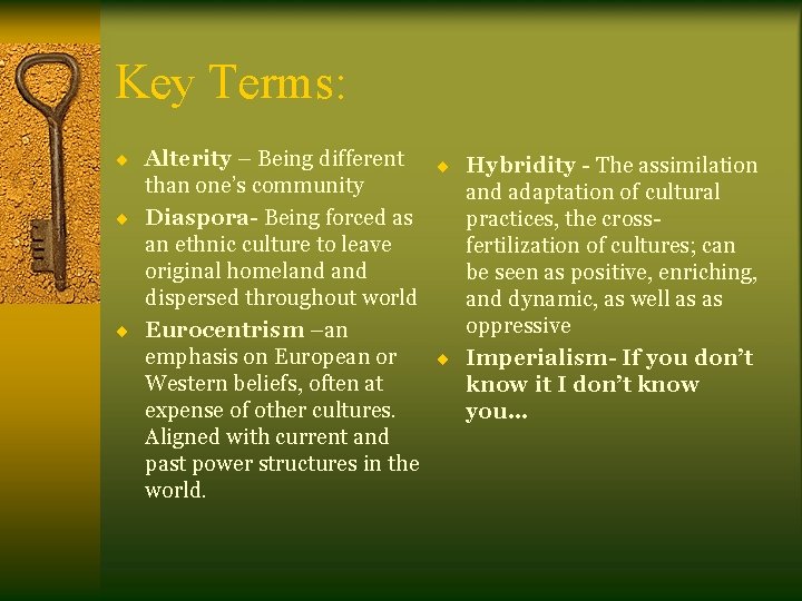 Key Terms: ¨ Alterity – Being different ¨ Hybridity - The assimilation than one’s