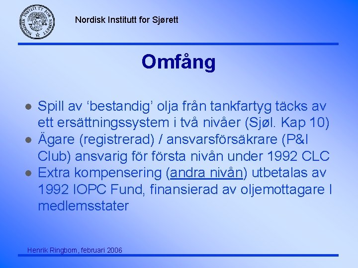 Nordisk Institutt for Sjørett Omfång l l l Spill av ‘bestandig’ olja från tankfartyg