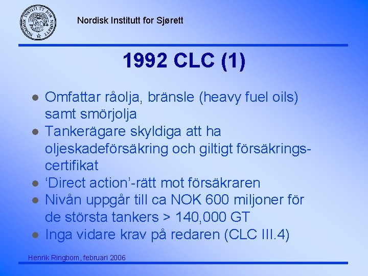 Nordisk Institutt for Sjørett 1992 CLC (1) l l l Omfattar råolja, bränsle (heavy