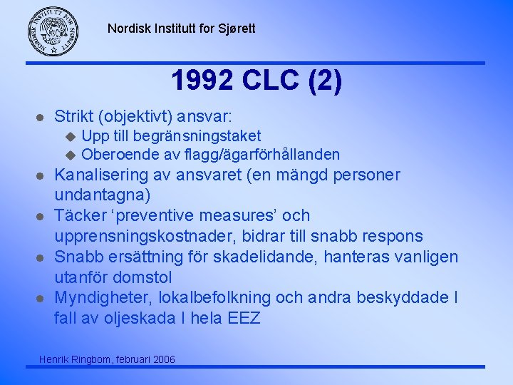 Nordisk Institutt for Sjørett 1992 CLC (2) l Strikt (objektivt) ansvar: Upp till begränsningstaket