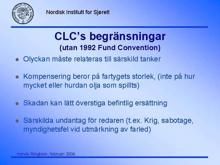 Nordisk Institutt for Sjørett CLC’s begränsningar (utan 1992 Fund Convention) l Olyckan måste relateras