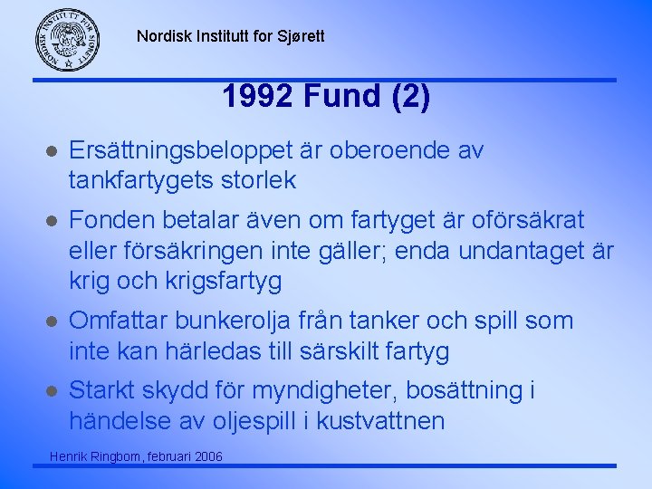 Nordisk Institutt for Sjørett 1992 Fund (2) l Ersättningsbeloppet är oberoende av tankfartygets storlek