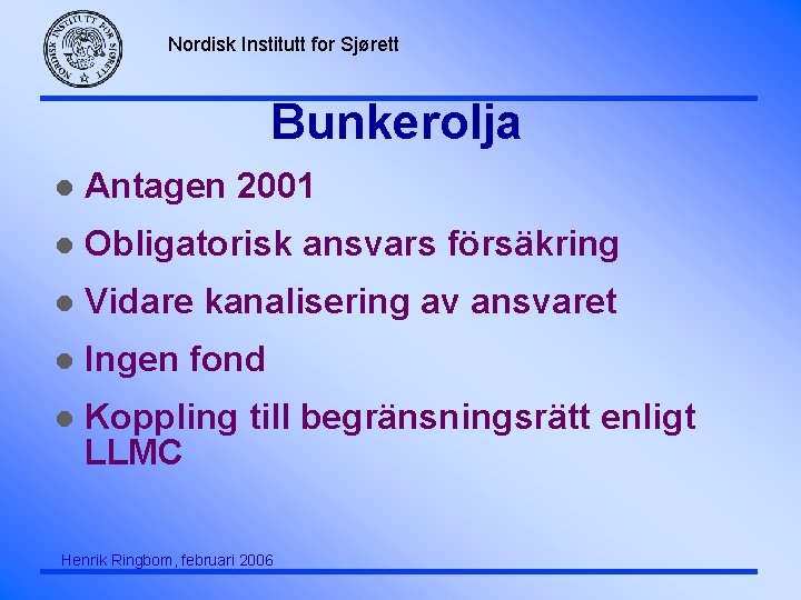 Nordisk Institutt for Sjørett Bunkerolja l Antagen 2001 l Obligatorisk ansvars försäkring l Vidare
