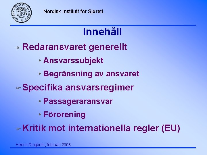 Nordisk Institutt for Sjørett Innehåll F Redaransvaret generellt • Ansvarssubjekt • Begränsning av ansvaret