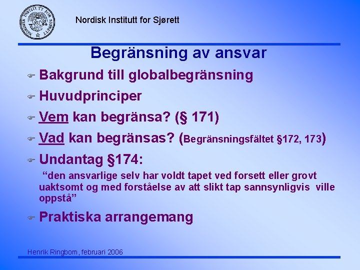 Nordisk Institutt for Sjørett Begränsning av ansvar F Bakgrund till globalbegränsning F Huvudprinciper F