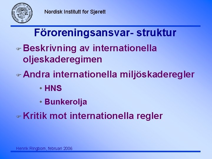 Nordisk Institutt for Sjørett Föroreningsansvar- struktur F Beskrivning av internationella oljeskaderegimen F Andra internationella