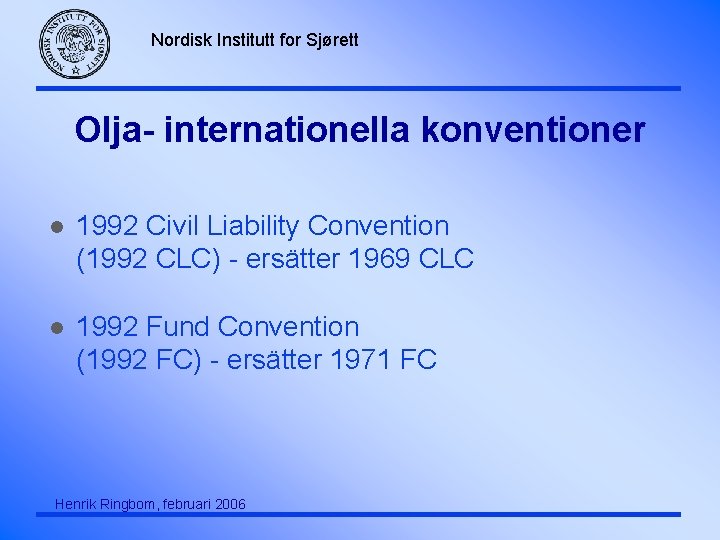 Nordisk Institutt for Sjørett Olja- internationella konventioner l 1992 Civil Liability Convention (1992 CLC)
