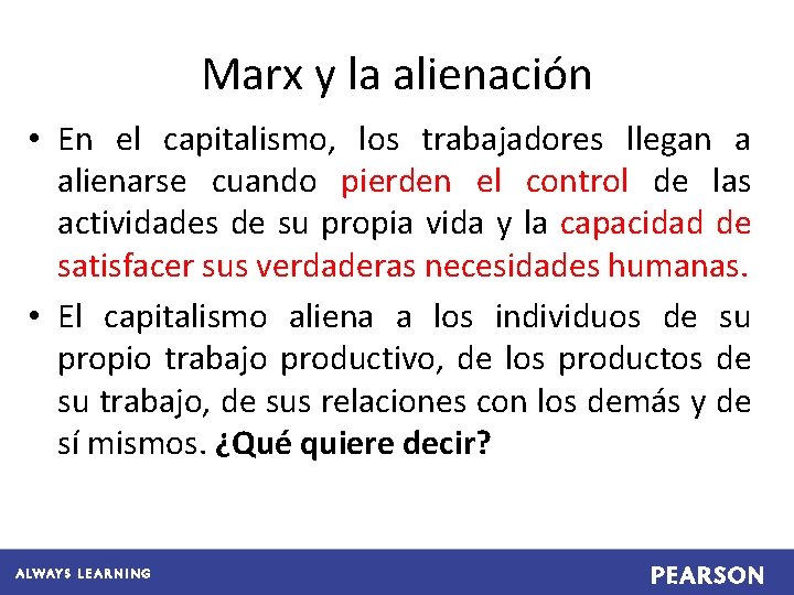 Marx y la alienación • En el capitalismo, los trabajadores llegan a alienarse cuando