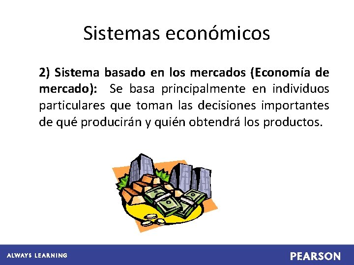Sistemas económicos 2) Sistema basado en los mercados (Economía de mercado): Se basa principalmente
