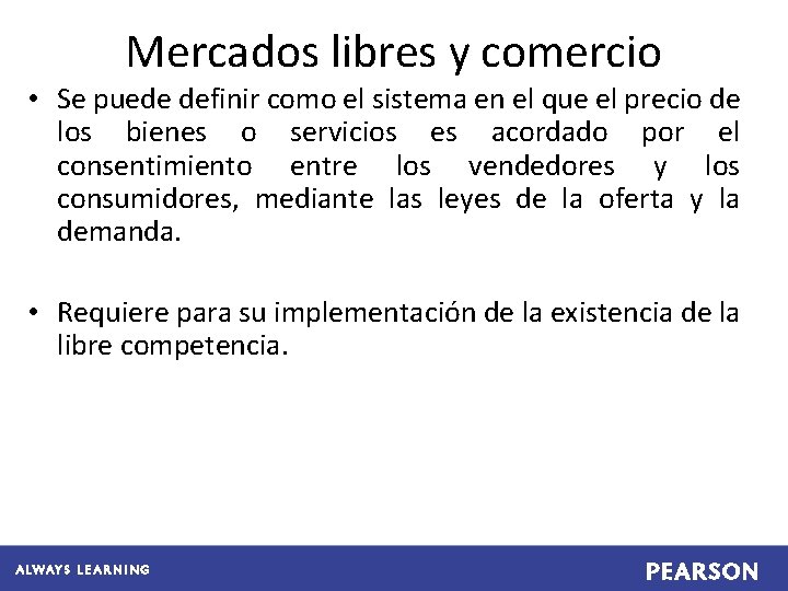 Mercados libres y comercio • Se puede definir como el sistema en el que