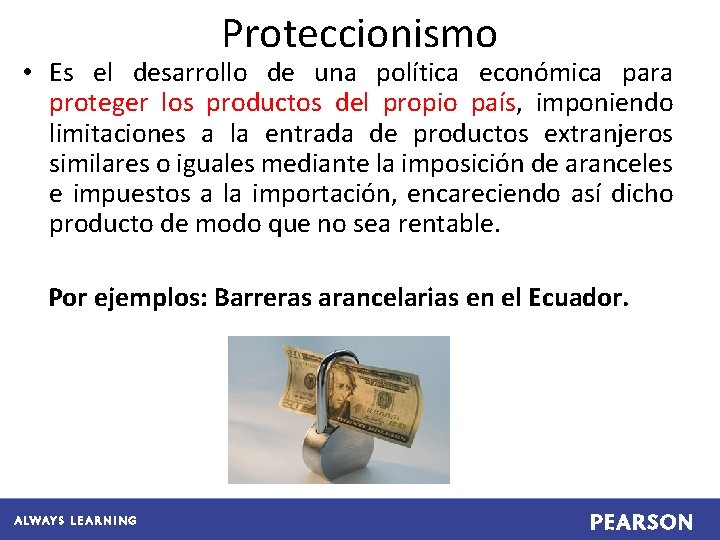 Proteccionismo • Es el desarrollo de una política económica para proteger los productos del