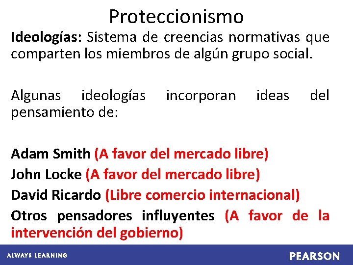 Proteccionismo Ideologías: Sistema de creencias normativas que comparten los miembros de algún grupo social.