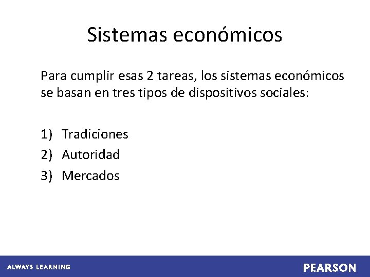 Sistemas económicos Para cumplir esas 2 tareas, los sistemas económicos se basan en tres