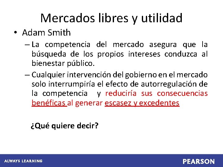 Mercados libres y utilidad • Adam Smith – La competencia del mercado asegura que