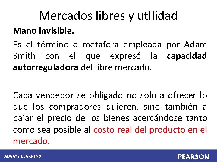 Mercados libres y utilidad Mano invisible. Es el término o metáfora empleada por Adam