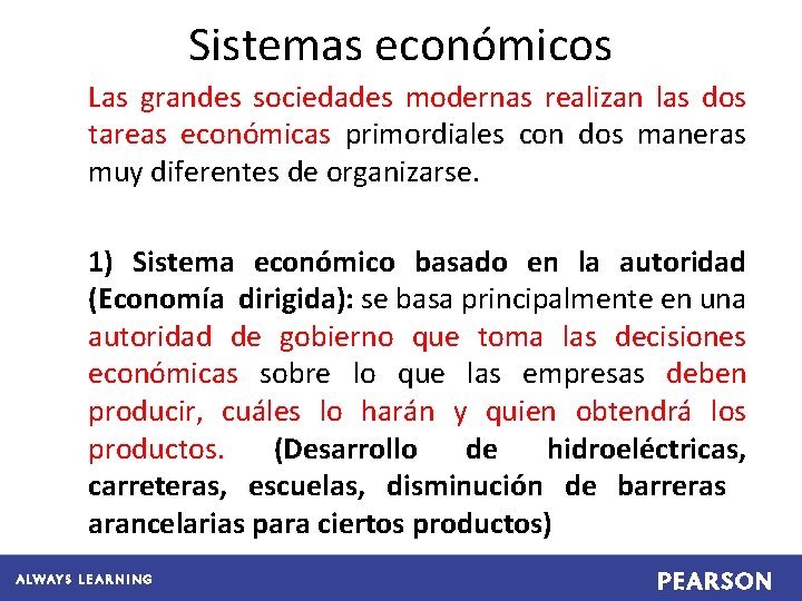 Sistemas económicos Las grandes sociedades modernas realizan las dos tareas económicas primordiales con dos