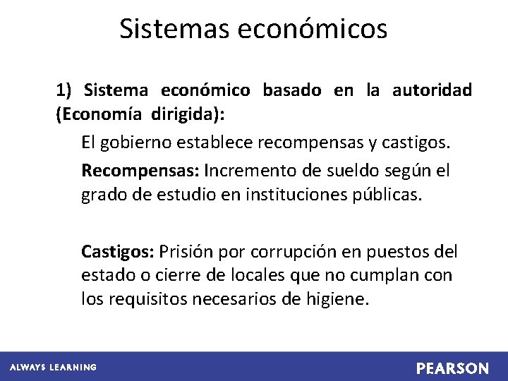 Sistemas económicos 1) Sistema económico basado en la autoridad (Economía dirigida): El gobierno establece