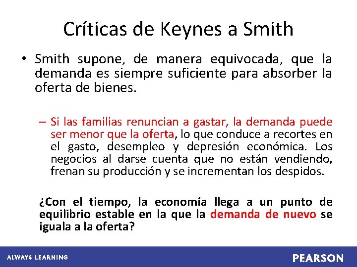 Críticas de Keynes a Smith • Smith supone, de manera equivocada, que la demanda