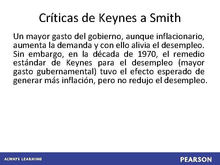 Críticas de Keynes a Smith Un mayor gasto del gobierno, aunque inflacionario, aumenta la