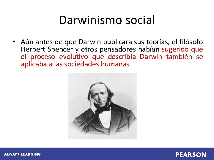 Darwinismo social • Aún antes de que Darwin publicara sus teorías, el filósofo Herbert