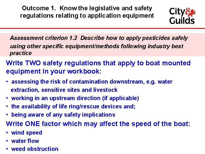 Outcome 1. Know the legislative and safety regulations relating to application equipment Assessment criterion