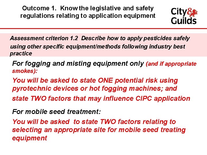 Outcome 1. Know the legislative and safety regulations relating to application equipment Assessment criterion