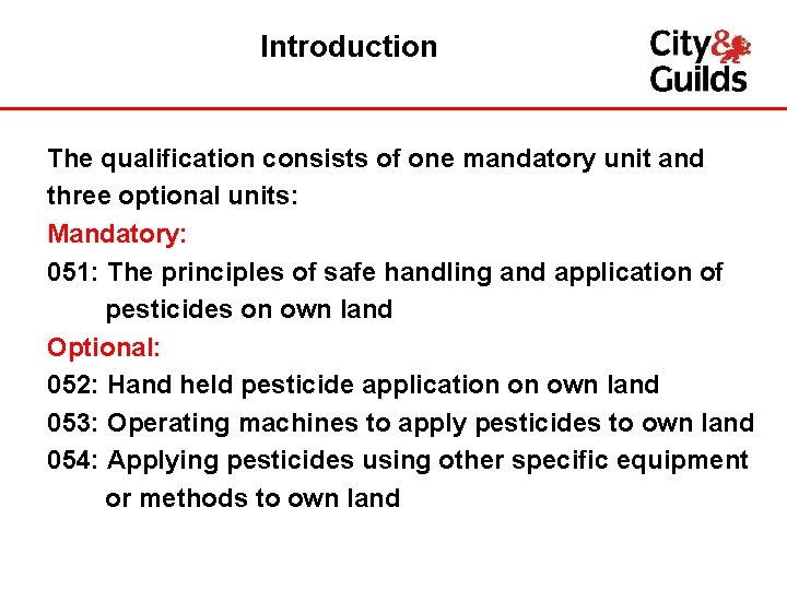 Introduction The qualification consists of one mandatory unit and three optional units: Mandatory: 051: