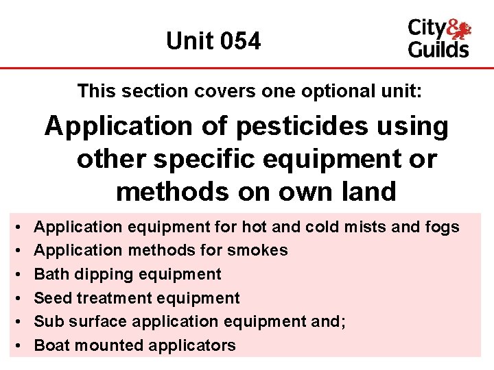 Unit 054 This section covers one optional unit: Application of pesticides using other specific