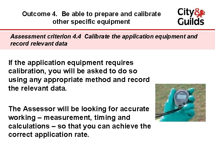 Outcome 4. Be able to prepare and calibrate other specific equipment Assessment criterion 4.