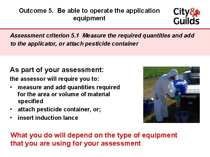 Outcome 5. Be able to operate the application equipment Assessment criterion 5. 1 Measure