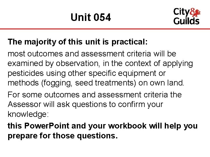 Unit 054 The majority of this unit is practical: most outcomes and assessment criteria