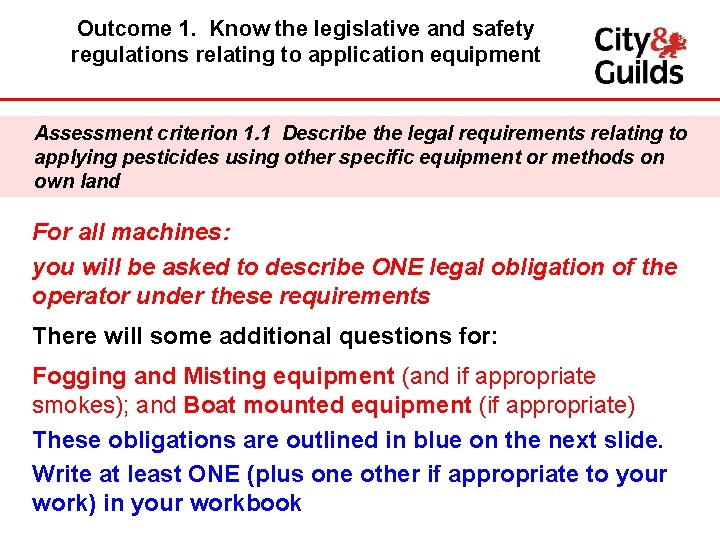 Outcome 1. Know the legislative and safety regulations relating to application equipment Assessment criterion