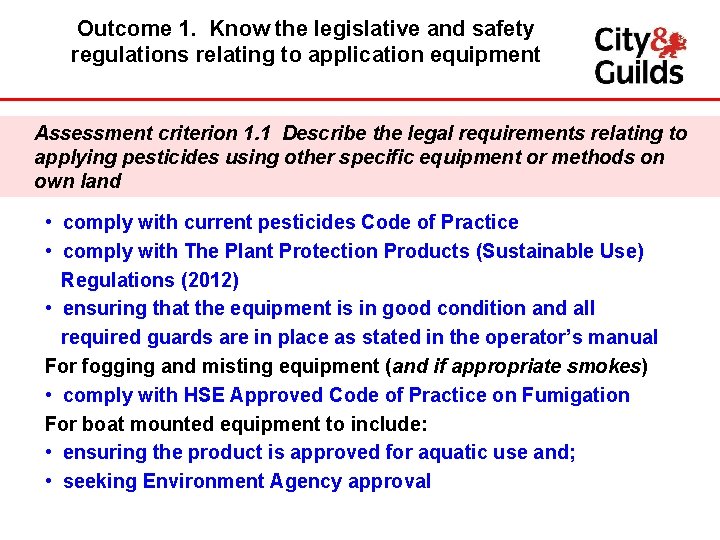 Outcome 1. Know the legislative and safety regulations relating to application equipment Assessment criterion