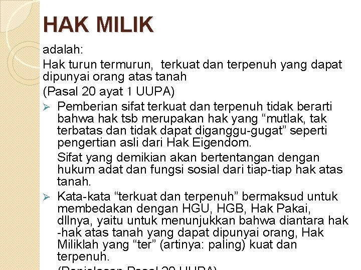 HAK MILIK adalah: Hak turun termurun, terkuat dan terpenuh yang dapat dipunyai orang atas