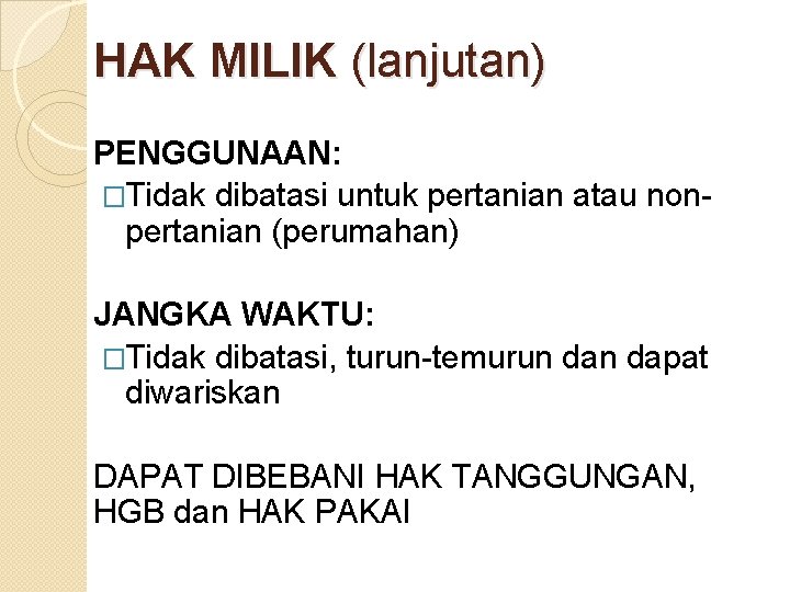 HAK MILIK (lanjutan) PENGGUNAAN: �Tidak dibatasi untuk pertanian atau nonpertanian (perumahan) JANGKA WAKTU: �Tidak